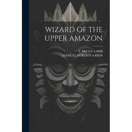 Wizard of the Upper Amazon