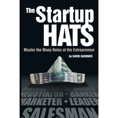The Startup Hats: Master the Many Roles of the Entrepreneur