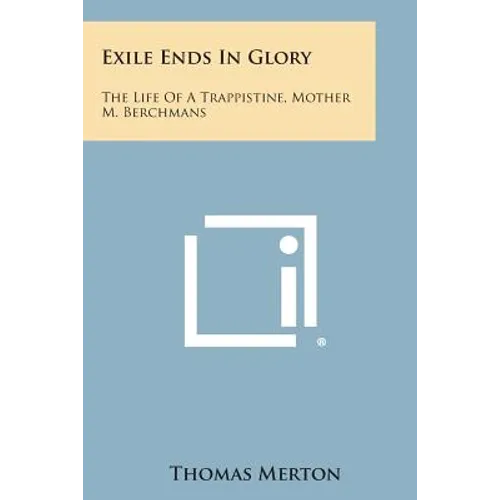 Exile Ends in Glory: The Life of a Trappistine, Mother M. Berchmans