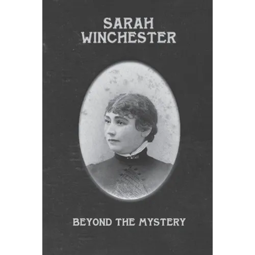 Sarah Winchester: Beyond the Mystery
