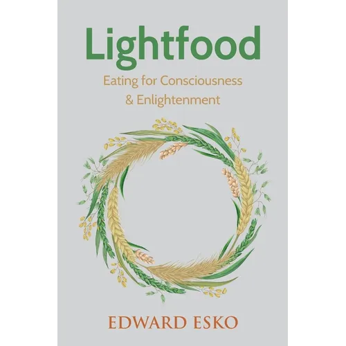 Lightfood: Eating for Consciousness & Enlightenment