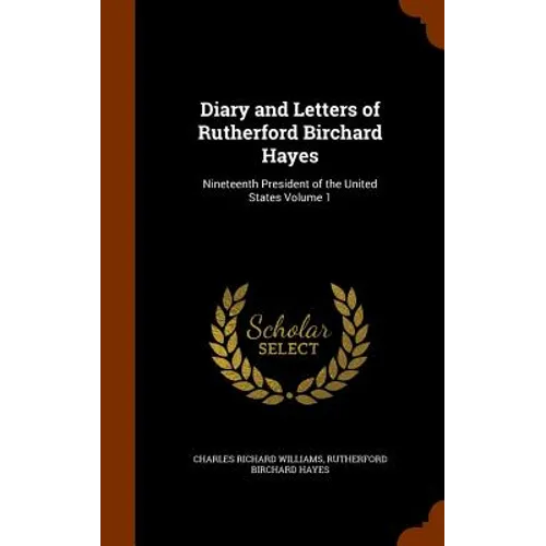 Diary and Letters of Rutherford Birchard Hayes: Nineteenth President of the United States Volume 1
