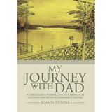 My Journey with Dad: A Caregiver's Perspective in Caring for a Loved One with Alzheimer's Disease