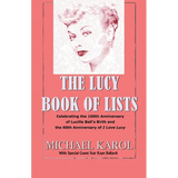 The Lucy Book of Lists: Celebrating Lucille Ball's Centennial and the 60th Anniversary of I Love Lucy