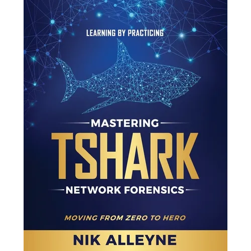 Learning by Practicing - Mastering TShark Network Forensics: Moving From Zero to Hero