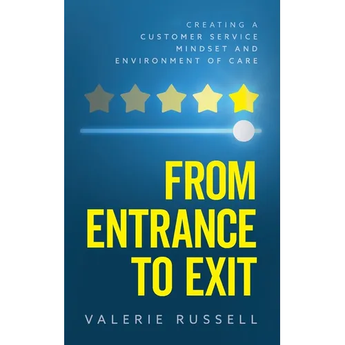 From Entrance To Exit: Creating a Customer Service Mindset and Environment of Care