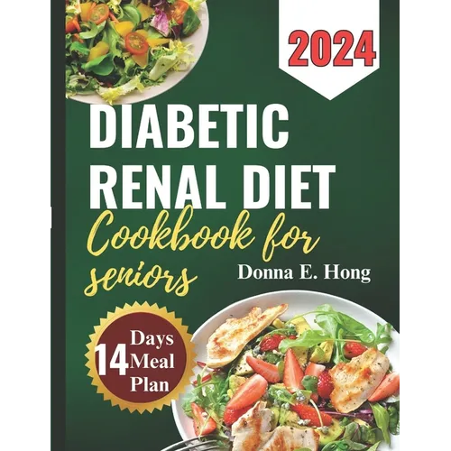 Diabetic Renal Diet Cookbook for Seniors 2024: Manage Diabetes & Kidney Disease with Low-Carb, Low-Sodium Recipes for seniors