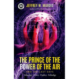 The Prince of the Power of the Air and the Last Days: Satanology - History - Prophecy - Technology - Paperback