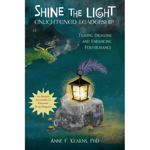 Shine the Light - Enlightened Leadership: Taming Dragons and Enhancing Performance