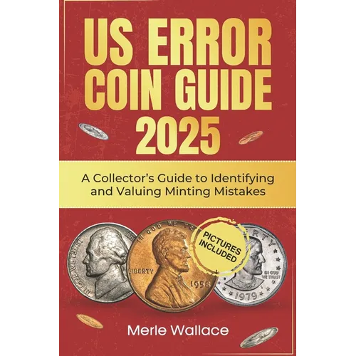 Us Error Coins Guide 2025: A Collector's Guide to Identifying and Valuing Minting Mistakes