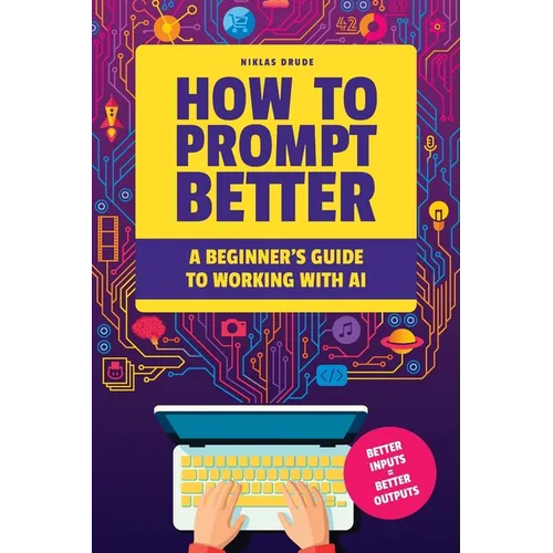 How to Prompt Better: A Beginner's Guide to Working with AI