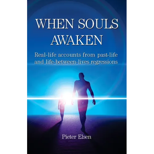 When Souls Awaken; Real-life accounts of past-life and life-between-lives regressions