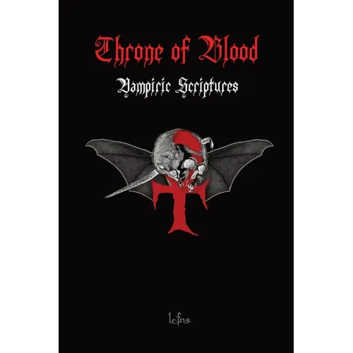 Throne of Blood: Vampiric and Satanic Blood Magic and Teachings Discovered in the Holy Scriptures