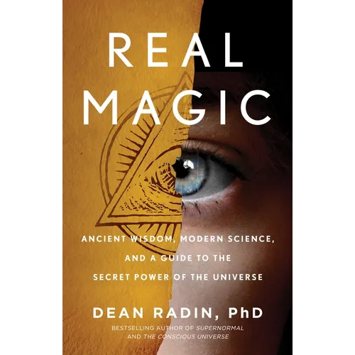 Real Magic: Ancient Wisdom, Modern Science, and a Guide to the Secret Power of the Universe