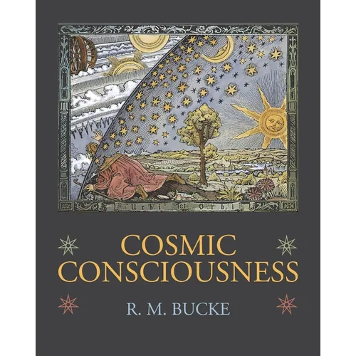Cosmic Consciousness: A Study in the Evolution of the Human Mind