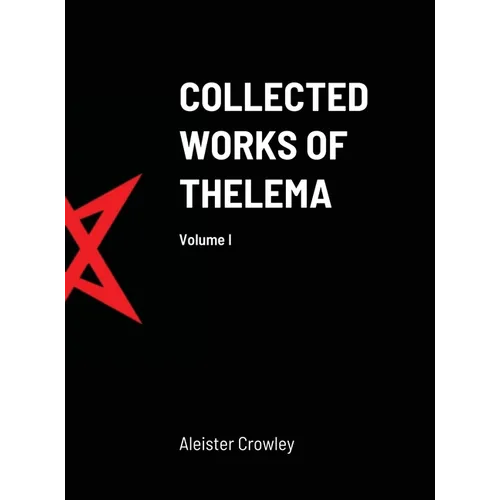 Collected Works of Thelema Volume I