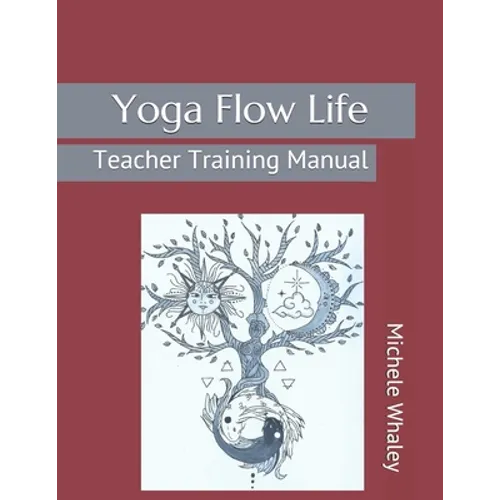 Yoga Flow Life: Teacher Training Manual