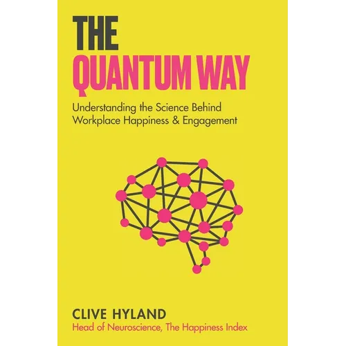The Quantum Way: Understanding the Science Behind Happiness and Workplace Engagement (Happiness and Humans Book 2)