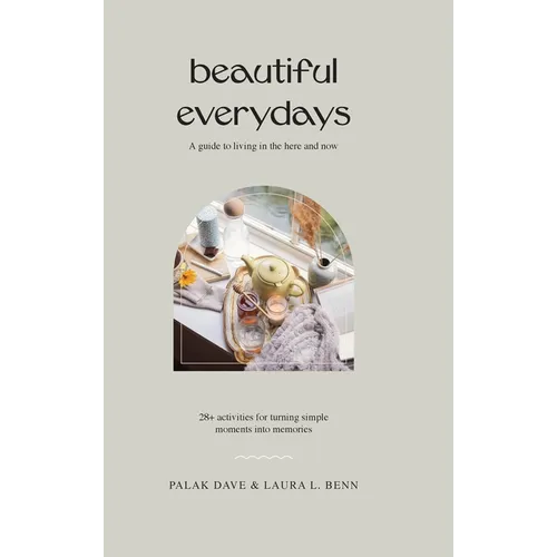 Beautiful Everydays: A Guide to Living in the Here and Now