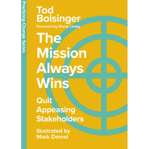 The Mission Always Wins: Quit Appeasing Stakeholders