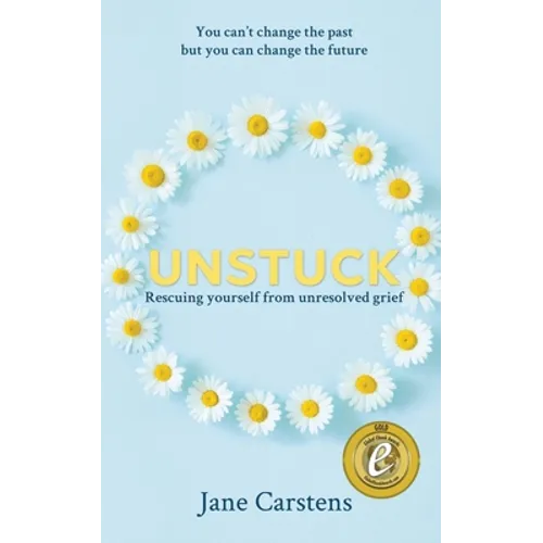 Unstuck: Rescuing yourself from unresolved grief