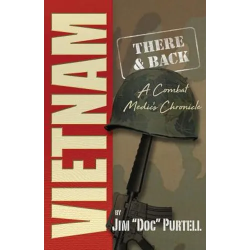 Vietnam: There and Back: A Combat Medic's Chronicle