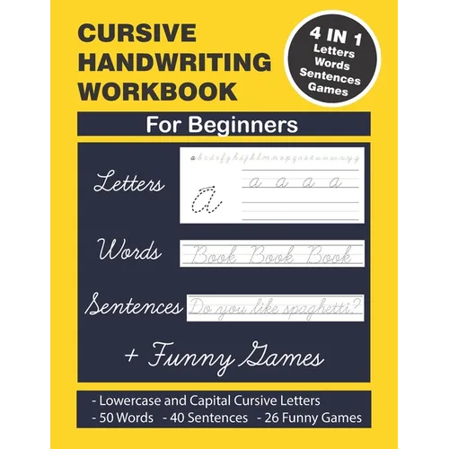 Cursive Handwriting Workbook: Cursive Handwriting. 4 in 1 Practicing Cursive Handwriting to Master Letters, Words, Sentences and Funny Games for Beg