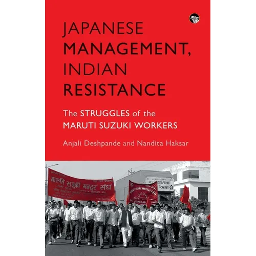 Japanese Management, Indian the Struggles of the Maruti Suzuki Workers