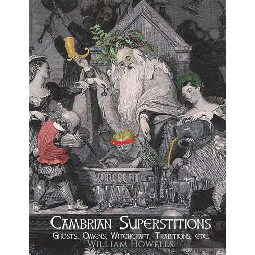 Cambrian Superstitions: Ghosts, Omens, Witchcraft, Traditions, etc.