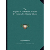 The Legend of Fair Helen As Told By Homer, Goethe and Others