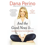 And the Good News Is...: Lessons and Advice from the Bright Side - Hardcover