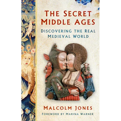 The Secret Middle Ages: Discovering the Real Medieval World