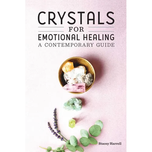 Crystals for Emotional Healing: A Contemporary Guide