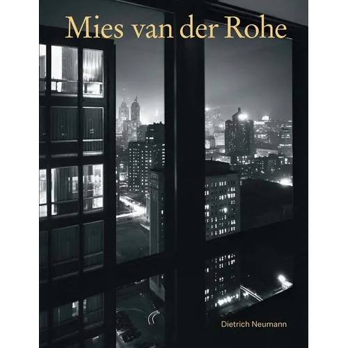 Mies Van Der Rohe: An Architect in His Time