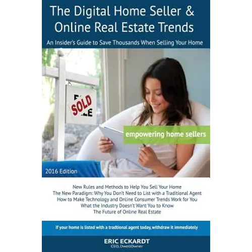 The Digital Home Seller & Online Real Estate Trends: An Insider's Guide to Save Thousands When Selling Your Home #1 FSBO Real Estate Book for Home-Sel