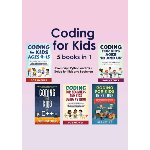 Coding for Kids 5 Books in 1: Javascript, Python and C++ Guide for Kids and Beginners (Coding for Absolute Beginners)