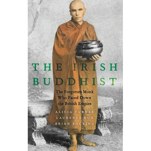 Irish Buddhist: The Forgotten Monk Who Faced Down the British Empire