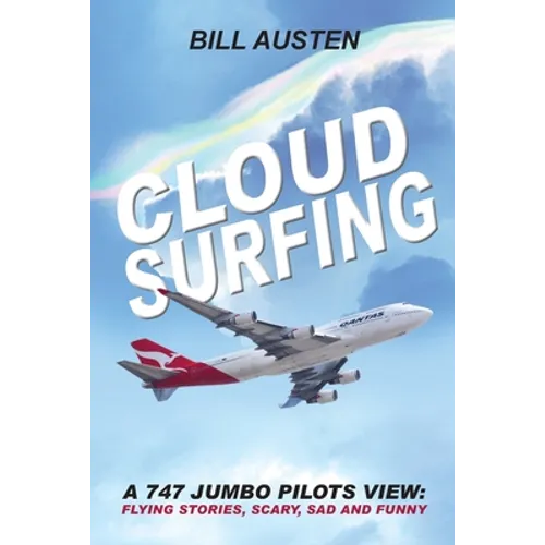 ClOUD SURFING: A 747 Jumbo Pilots View, Flying Stories, Scary, Sad and Funny: