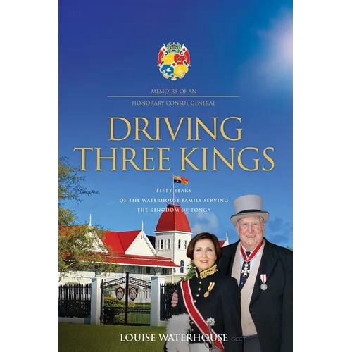 Driving Three Kings: Fifty Years of the Waterhouse Family Serving the Kingdom of Tonga