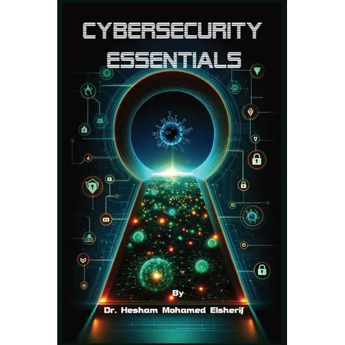 Cybersecurity Essentials: Protecting Information in a Digital Age