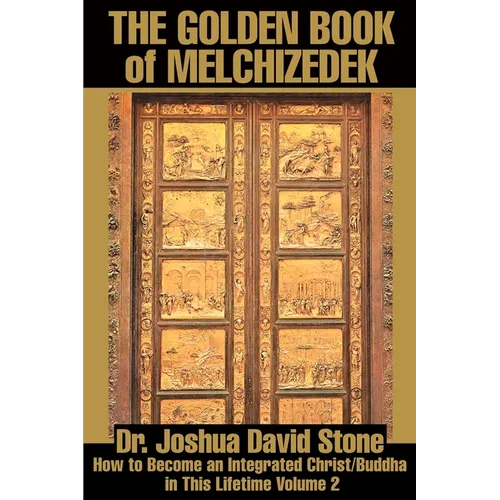 The Golden Book of Melchizedek: How to Become an Integrated Christ/Buddha in This Lifetime Volume 2