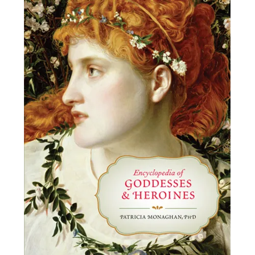Encyclopedia of Goddesses & Heroines