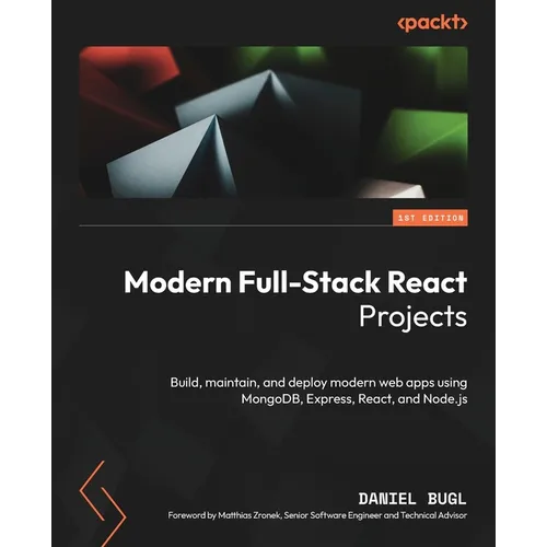 Modern Full-Stack React Projects: Build, maintain, and deploy modern web apps using MongoDB, Express, React, and Node.js