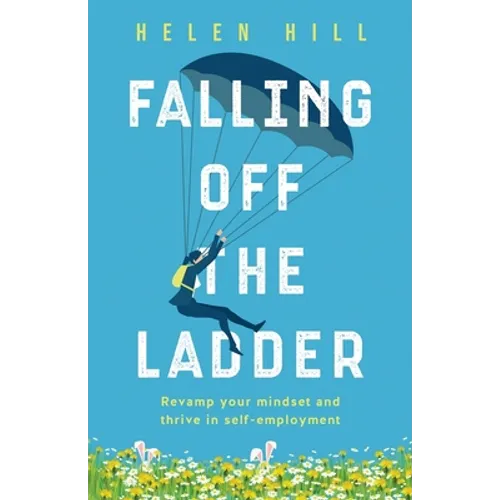 Falling Off The Ladder: Revamp your mindset and thrive in self-employment