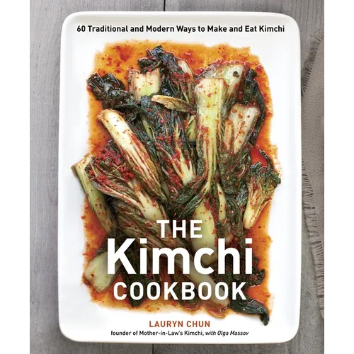 The Kimchi Cookbook: 60 Traditional and Modern Ways to Make and Eat Kimchi
