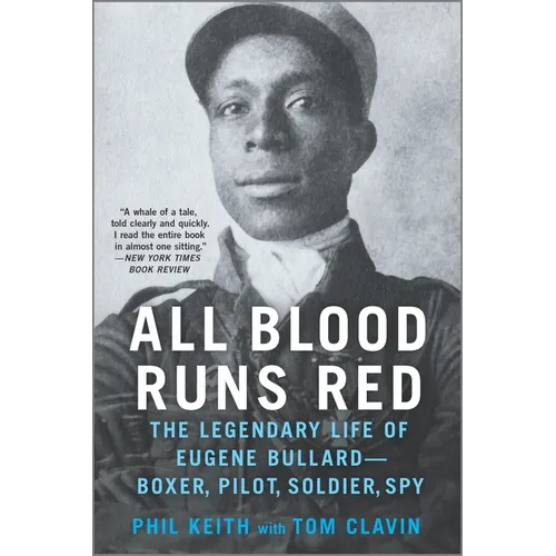 All Blood Runs Red: The Legendary Life of Eugene Bullard--Boxer, Pilot, Soldier, Spy