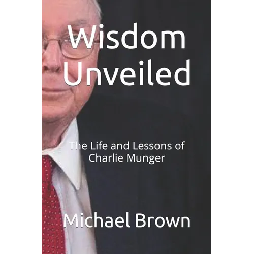 Wisdom Unveiled: The Life and Lessons of Charlie Munger