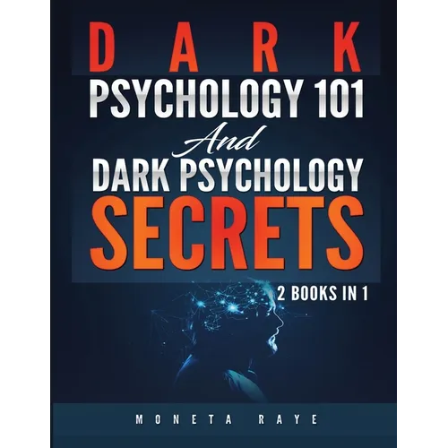 Dark Psychology 101 AND Dark Psychology Secrets: 2 Books IN 1!