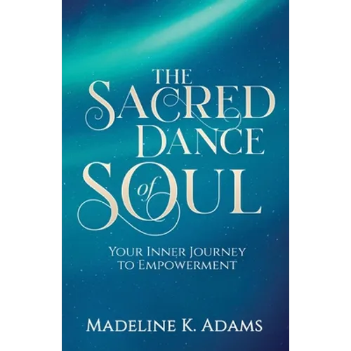 The Sacred Dance of Soul: Your Inner Journey to Empowerment