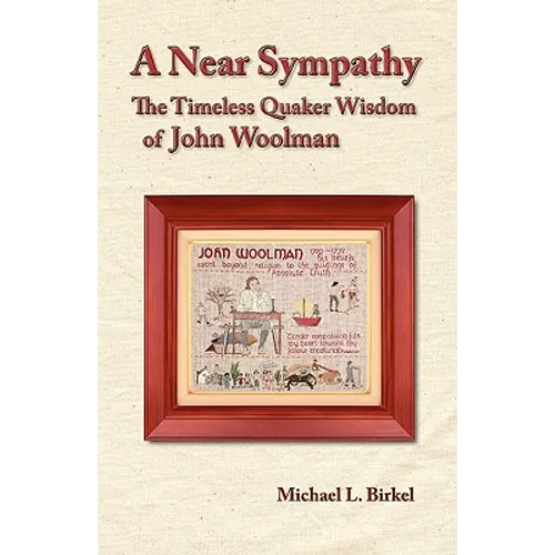 A Near Sympathy: The Timeless Quaker Wisdom of John Woolman